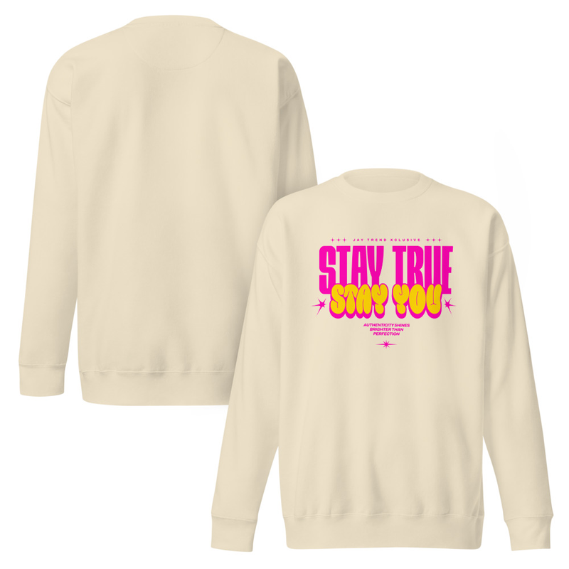 Stay True Stay You Sweatshirt