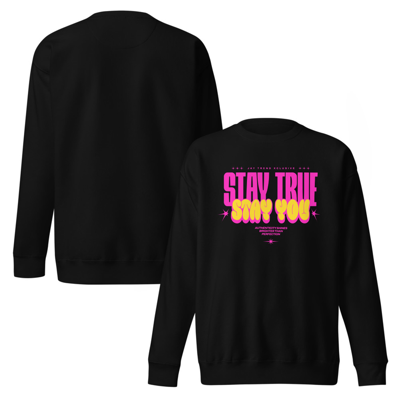 Stay True Stay You Sweatshirt