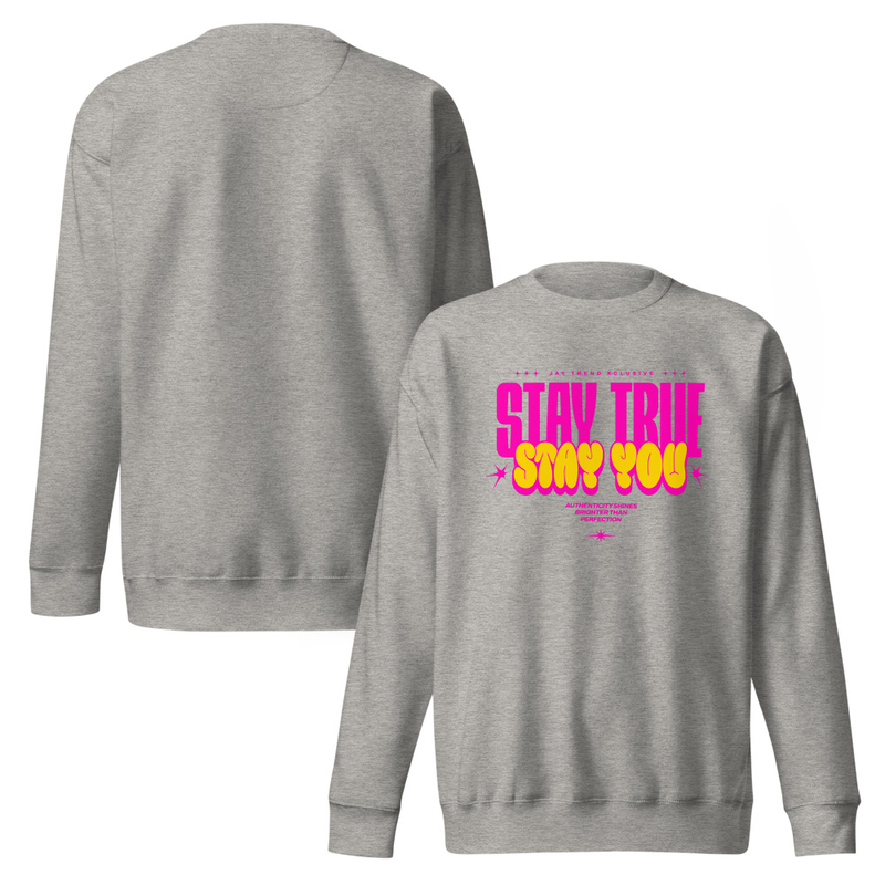Stay True Stay You Sweatshirt