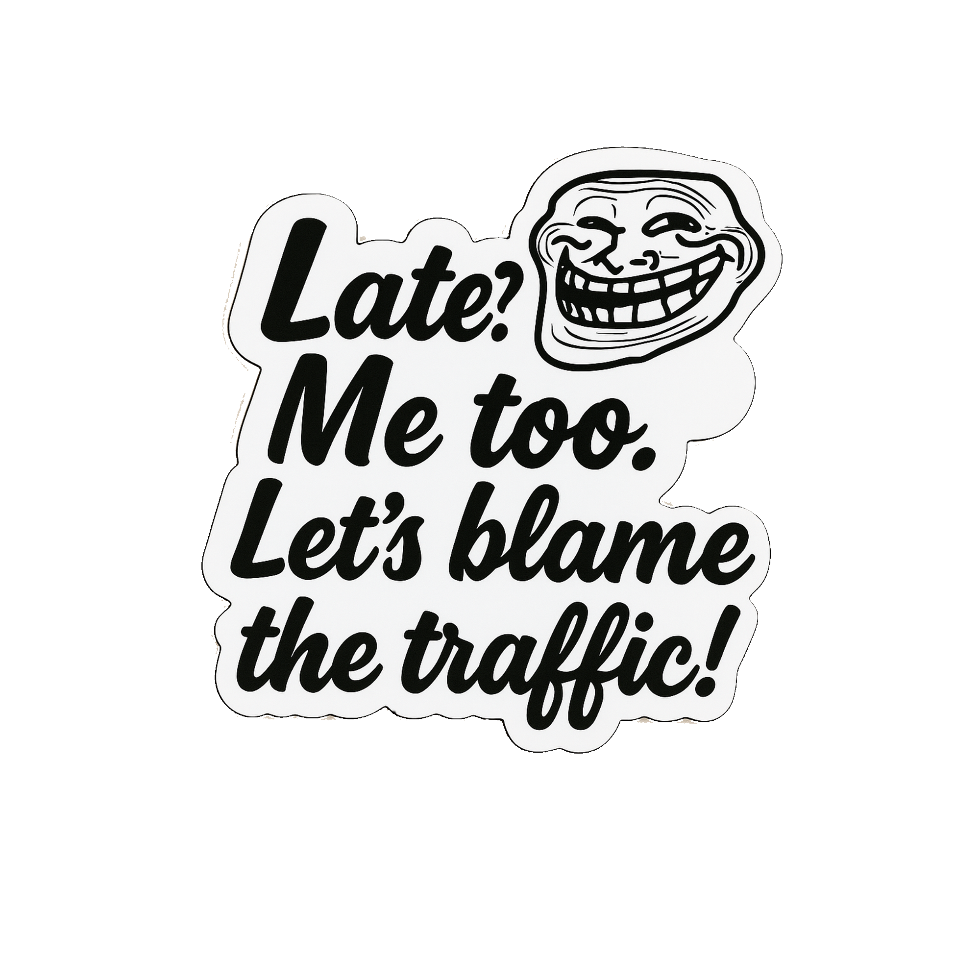 Late? Me too. Let’s Blame The Traffic! – (Sticker & Magnet)