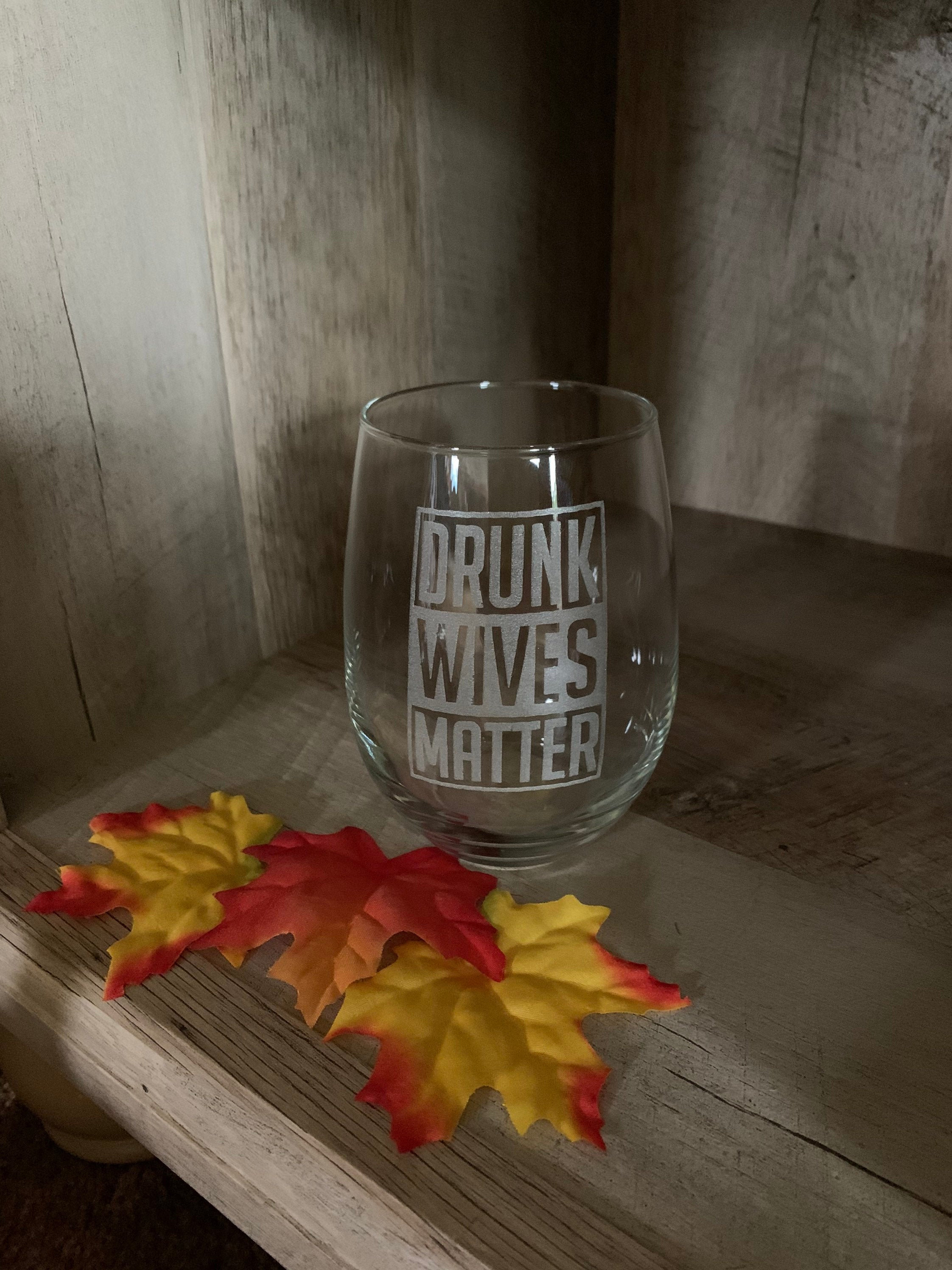 Drunk Wives Matter etched wine glass, stemless wine glass, wedding gift, drinking glass, 17oz