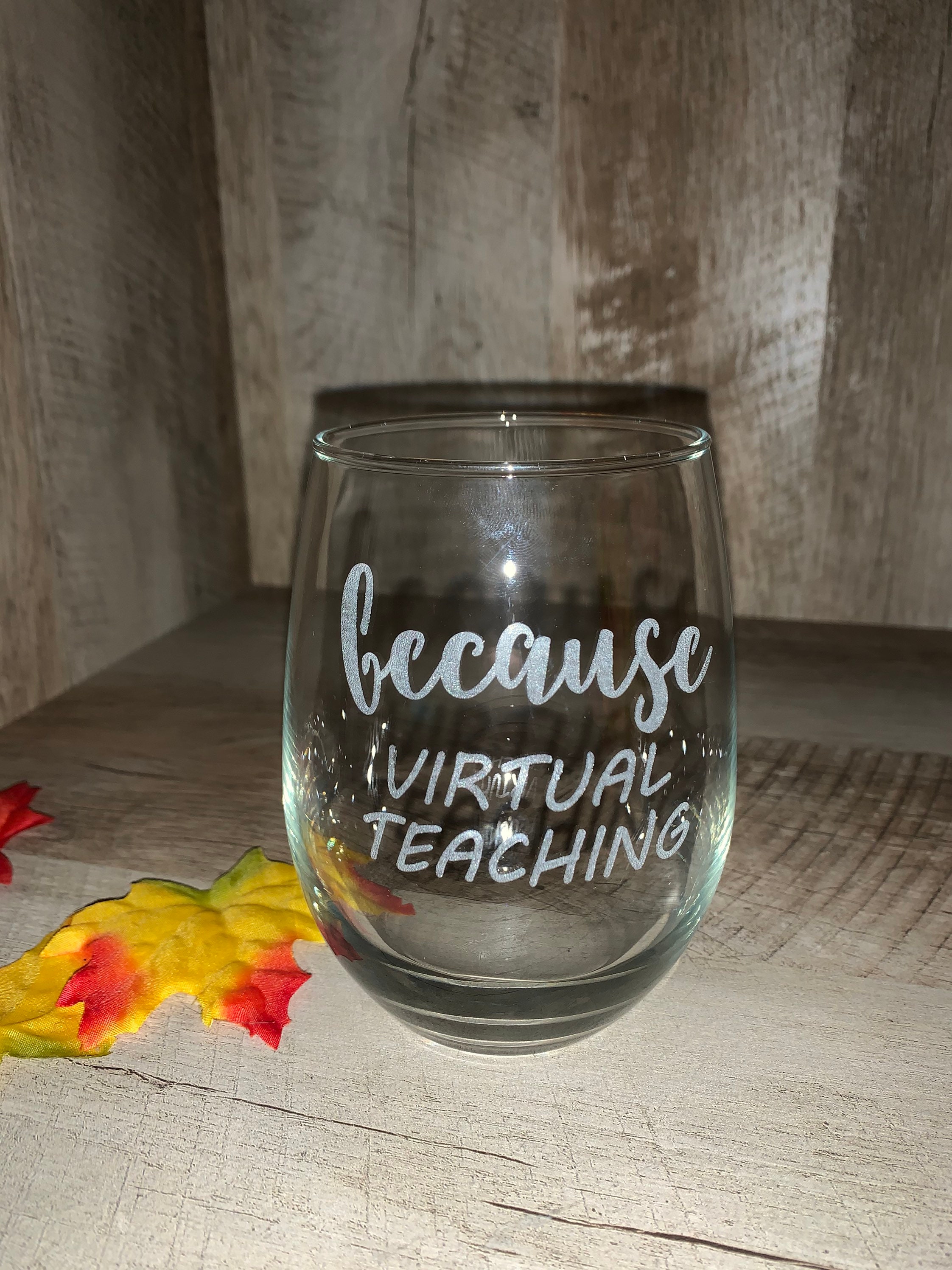 Because Virtual Teaching etched wine glass, quarantine, teacher appreciation, stemless wine glass, wedding gift, drinking glass, 17oz