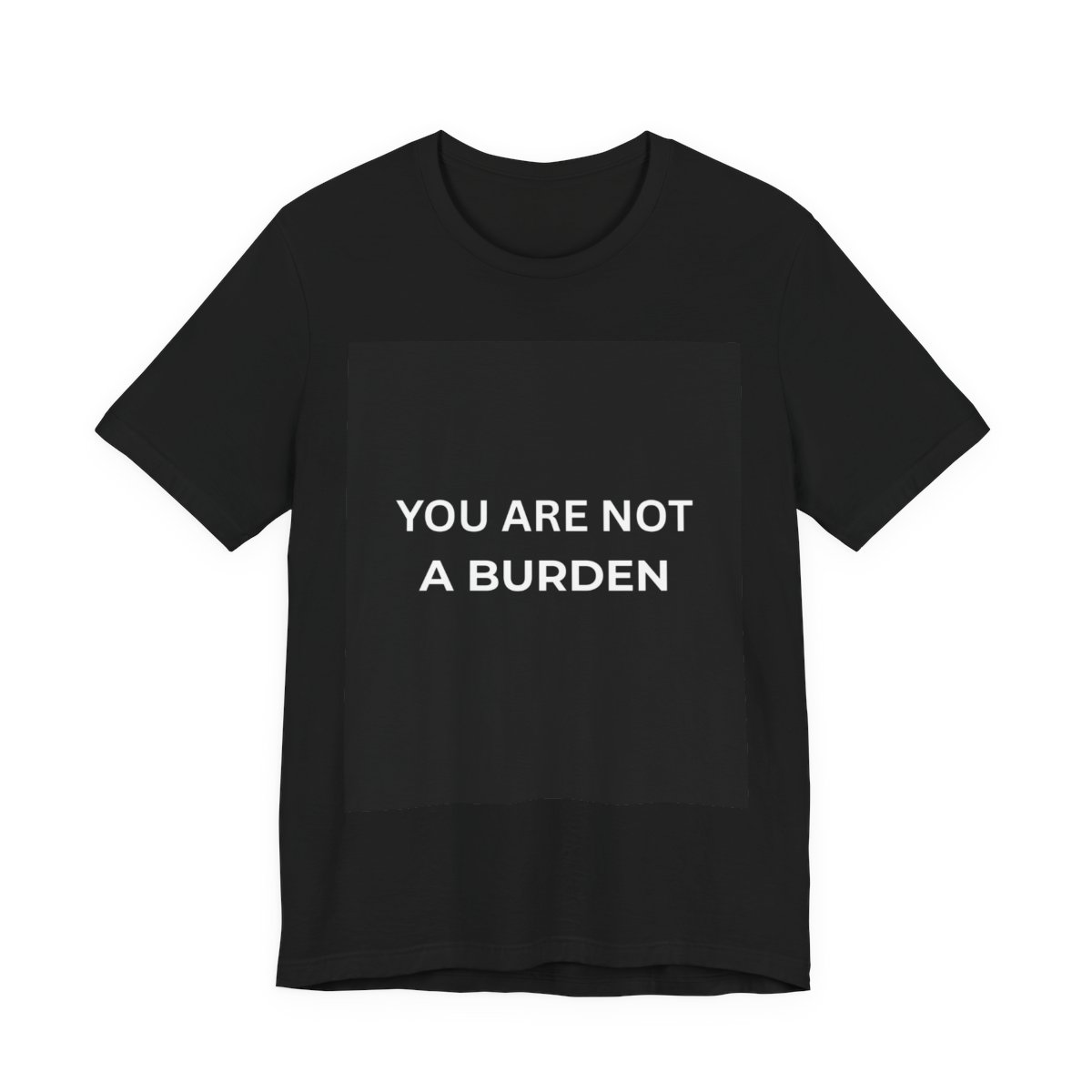 You Are Not a Burden- Mental Health Awareness T- Shirt