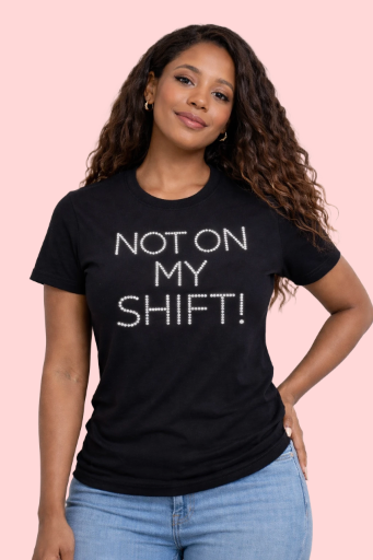 Not On My Shift! T-Shirt