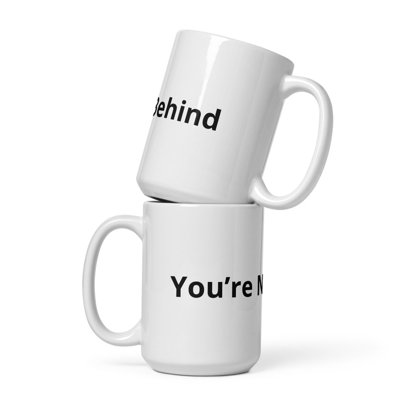 You’re Not Behind coffee mug