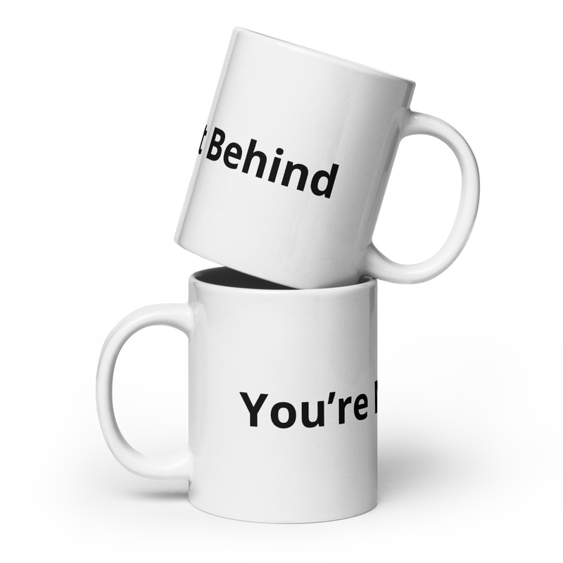 You’re Not Behind coffee mug