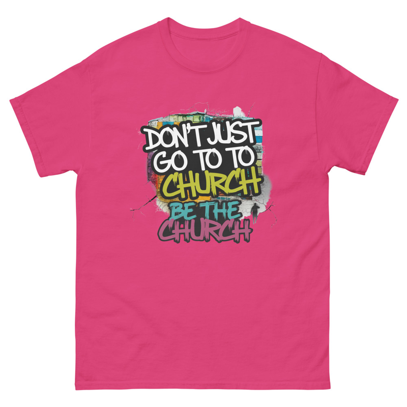 Don’t Just Go to Church T-Shirt – Be the Church Christian Faith Tee