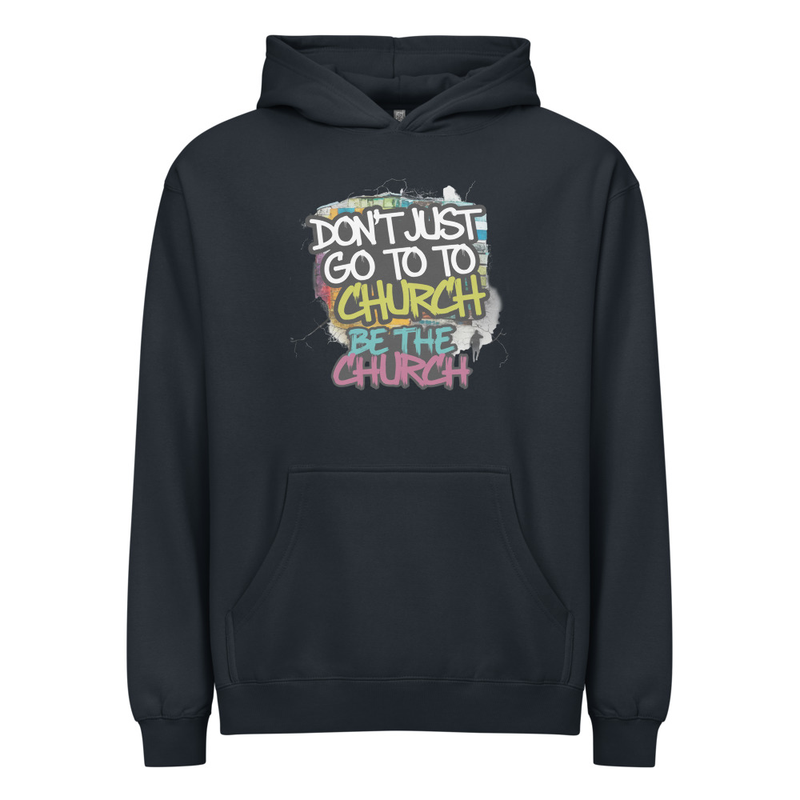Don’t Just Go to Church Hoodie – Be the Church Christian Faith Hoodie