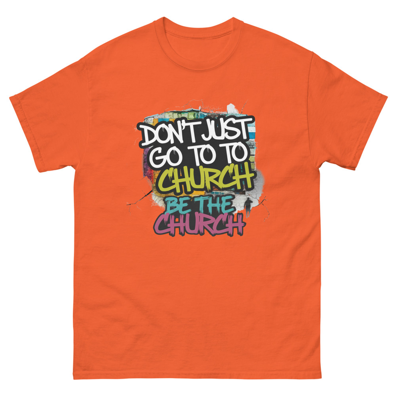 Don’t Just Go to Church T-Shirt – Be the Church Christian Faith Tee