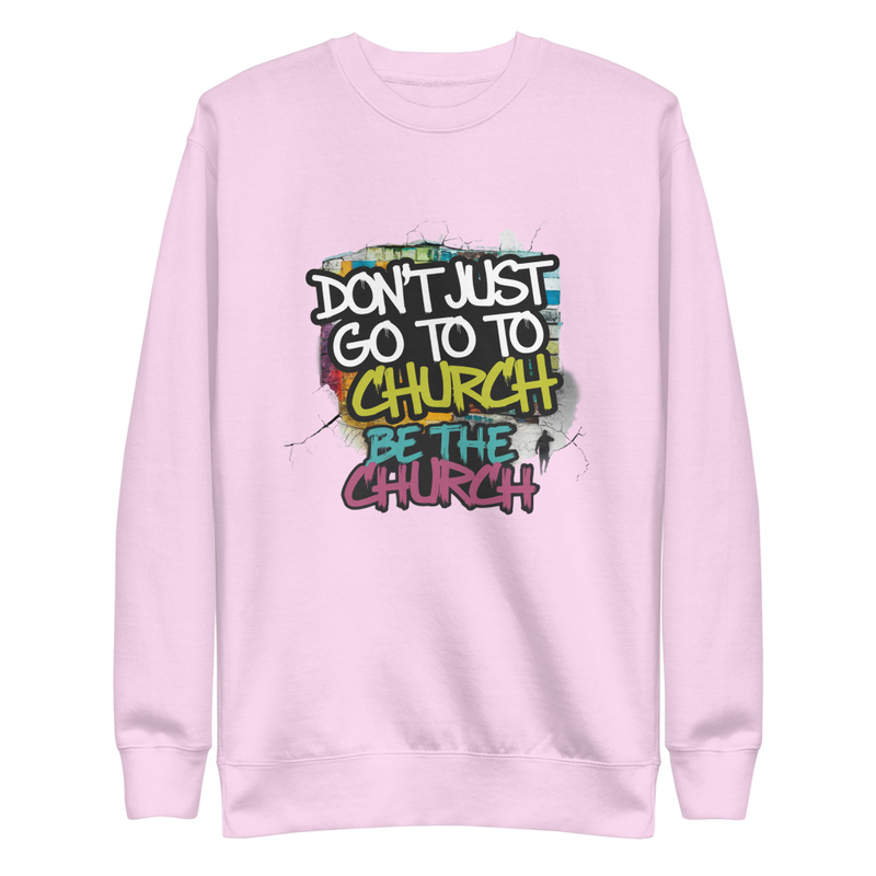 Don’t Just Go to Church Hoodie – Be the Church Christian Faith Sweatshirt