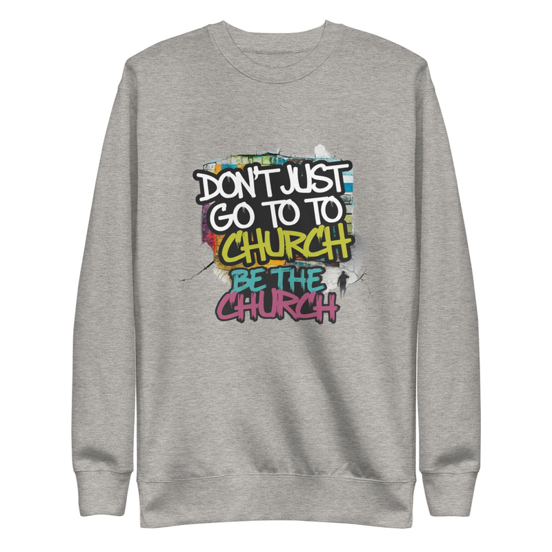 Don’t Just Go to Church Hoodie – Be the Church Christian Faith Sweatshirt