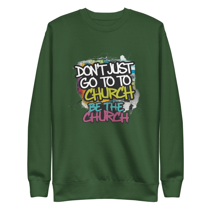 Don’t Just Go to Church Hoodie – Be the Church Christian Faith Sweatshirt