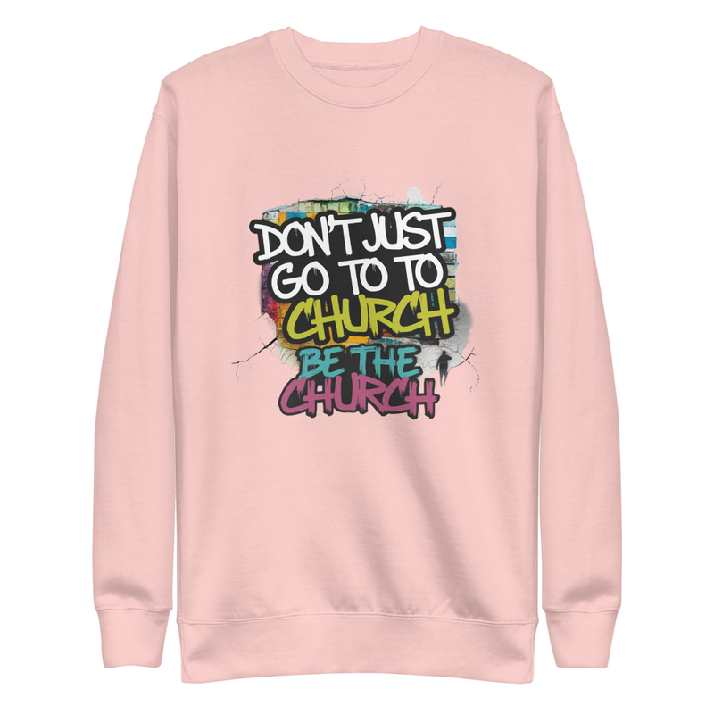 Don’t Just Go to Church Hoodie – Be the Church Christian Faith Sweatshirt