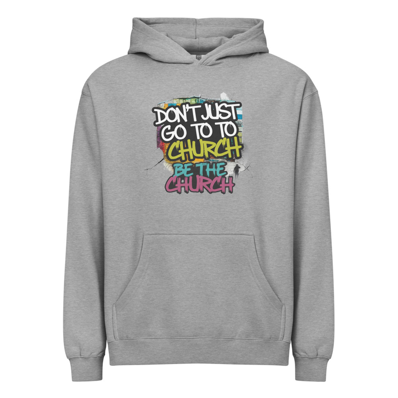 Don’t Just Go to Church Hoodie – Be the Church Christian Faith Hoodie
