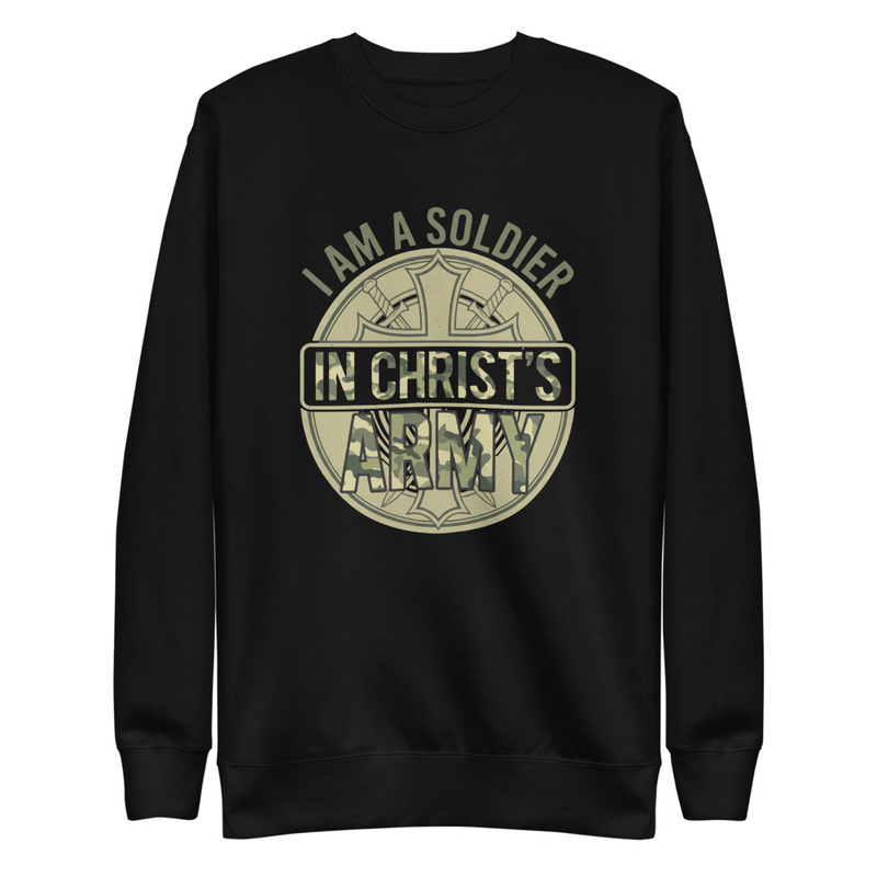 Christian Soldier Sweatshirt - I Am a Soldier in Christ’s Army | Faith-Based Crewneck | Religious Gift | Christian Apparel