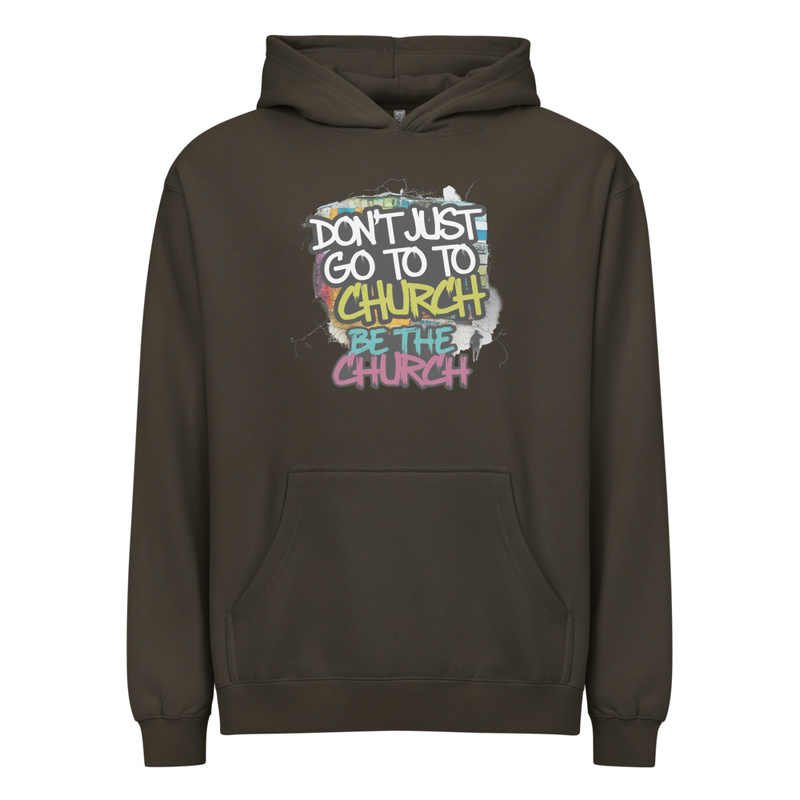 Don’t Just Go to Church Hoodie – Be the Church Christian Faith Hoodie
