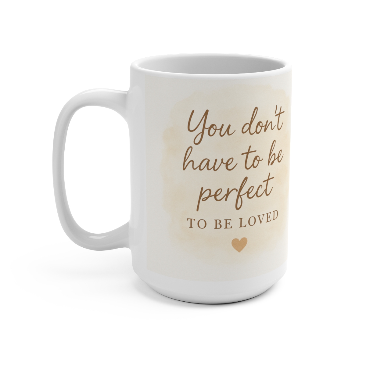 You Don’t Have to Be Perfect to Be Loved” – Inspirational Coffee Mug