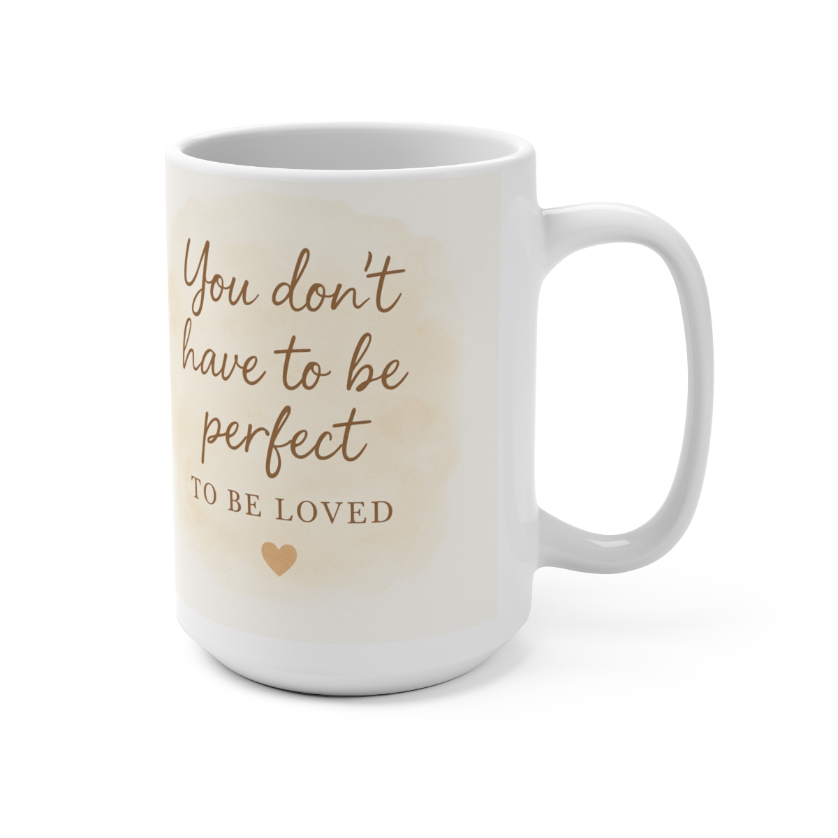 You Don’t Have to Be Perfect to Be Loved” – Inspirational Coffee Mug