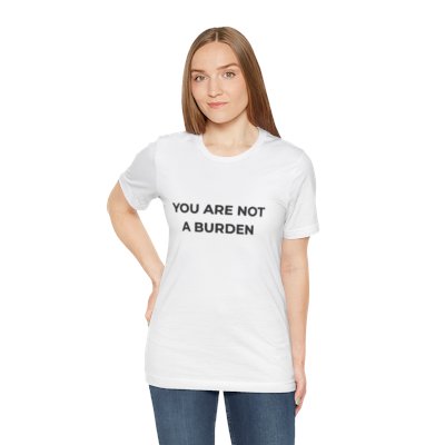 You Are Not a Burden – Unisex T-Shirt