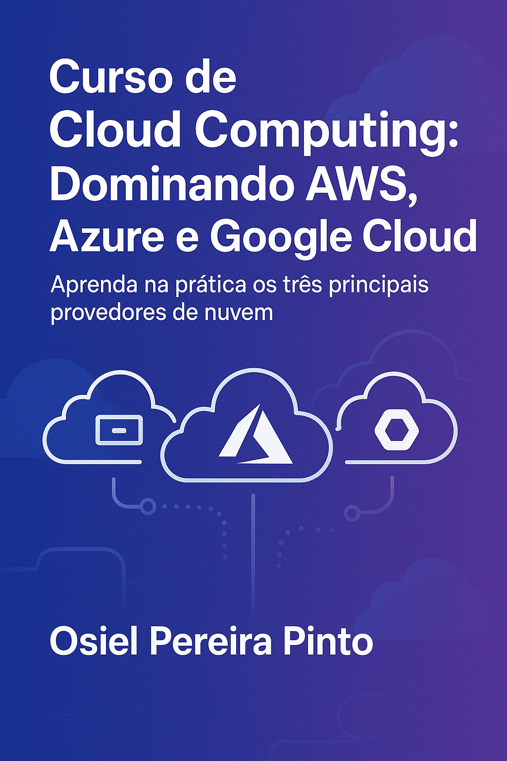 Curso de Cloud Computing: Dominando AWS, Azure e Google Cloud