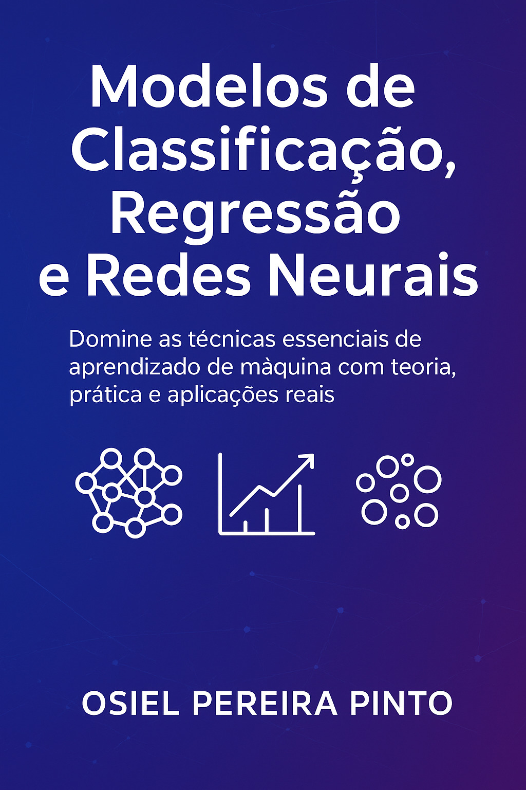 Modelos de Classificação, Regressão e Redes Neurais