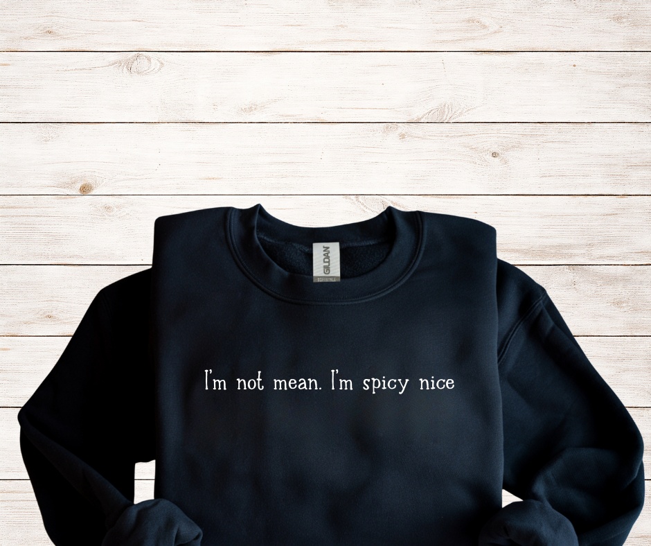 I'm Not Mean, I'm Spicy Nice | The "Don't Test Me" Crewneck