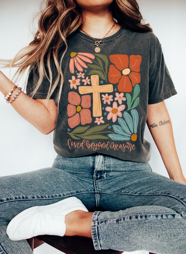Loved beyond measure Christian Shirt, Jesus Shirt,Easter gifts, floral cross shirt, bible verse shirt, religious shirt, faith shirt, Trendy