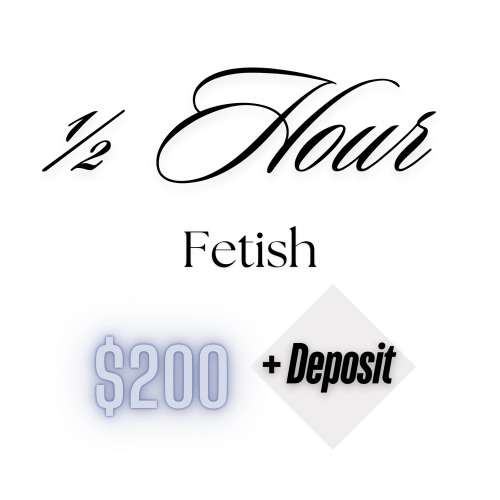 Deposit Out-Call/Half Hour (Fetish/Special Requests)