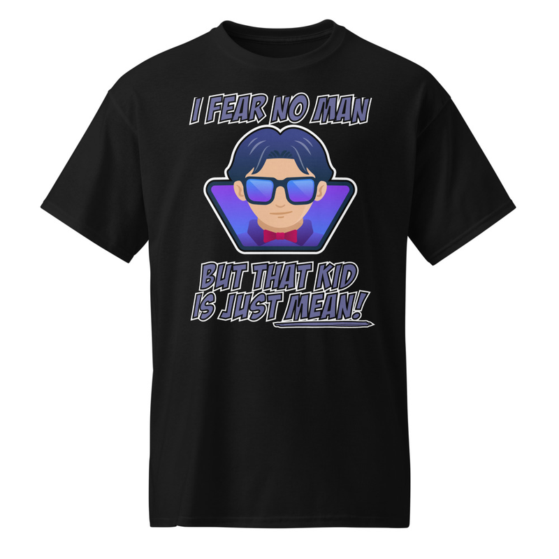 "I Fear No Man - But That Kid Is Just Mean!" DryBlend® Shirt 