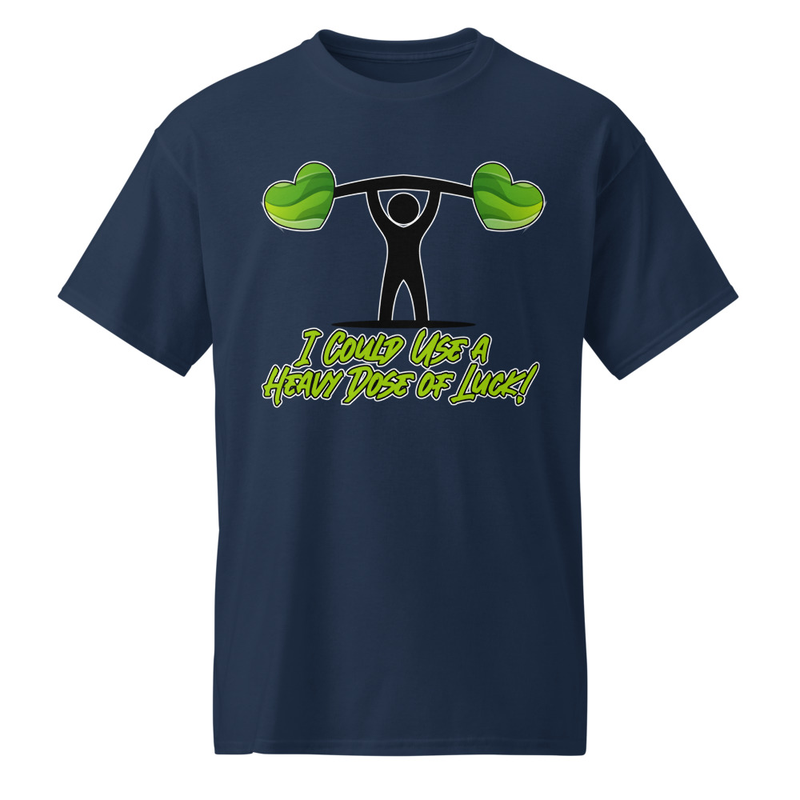 "I Could Use a Heavy Dose of Luck!" DryBlend® Shirt