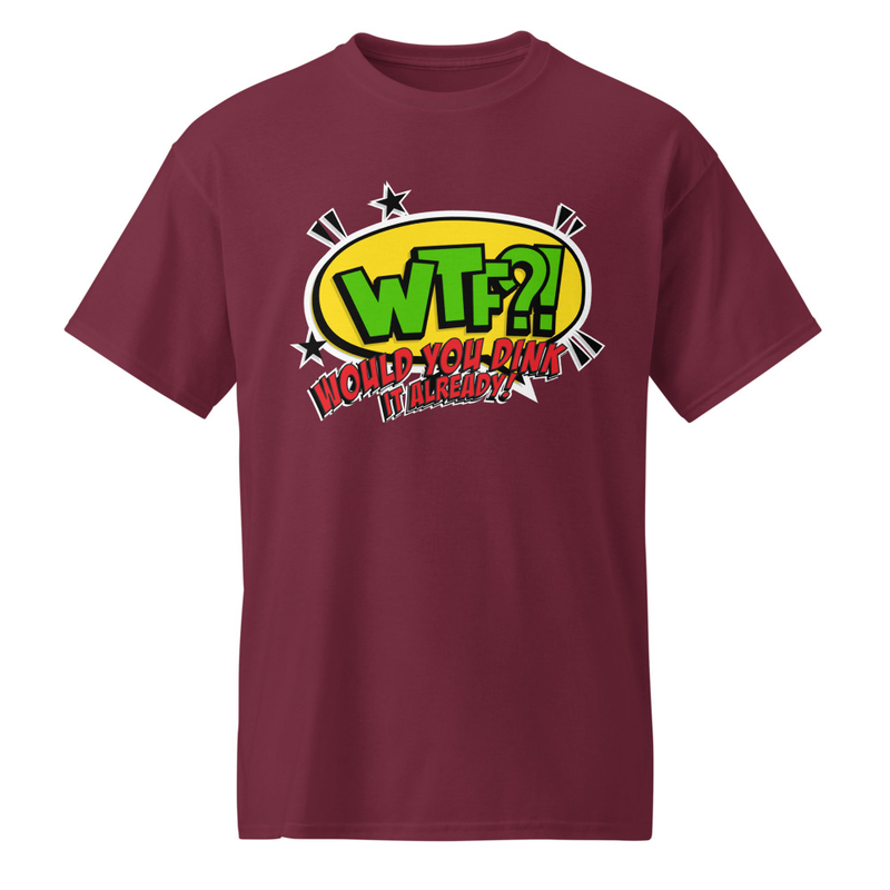 "Would You Dink It Already" DryBlend® Shirt