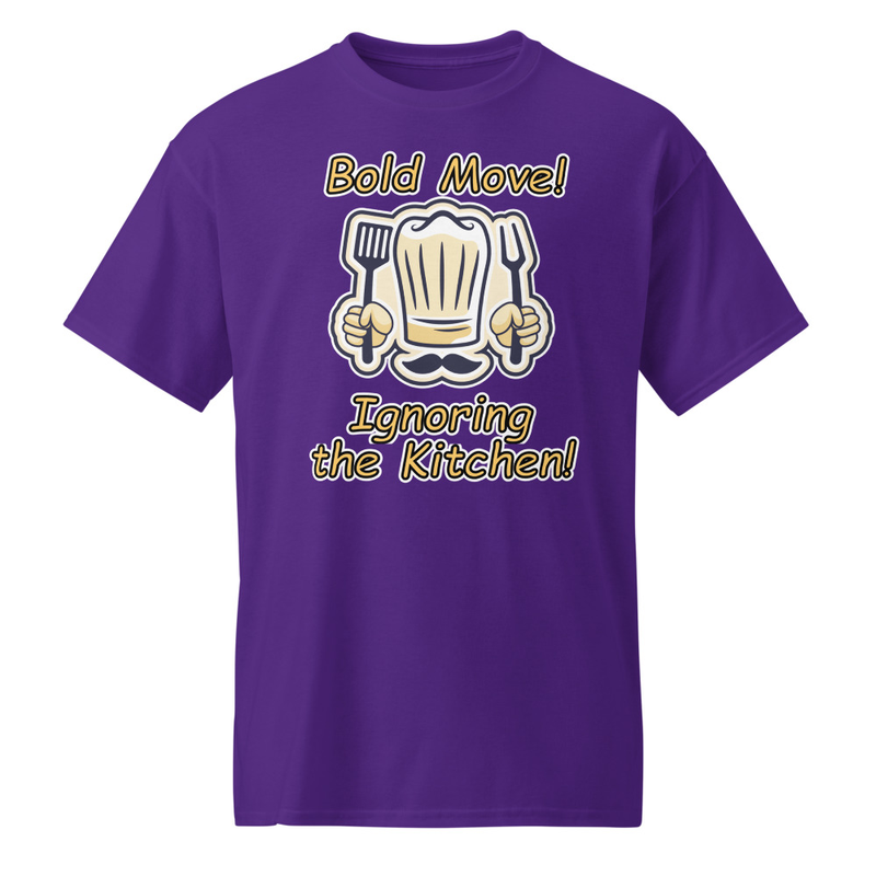 "Bold Move! Ignoring the Kitchen!" DryBlend® Shirt