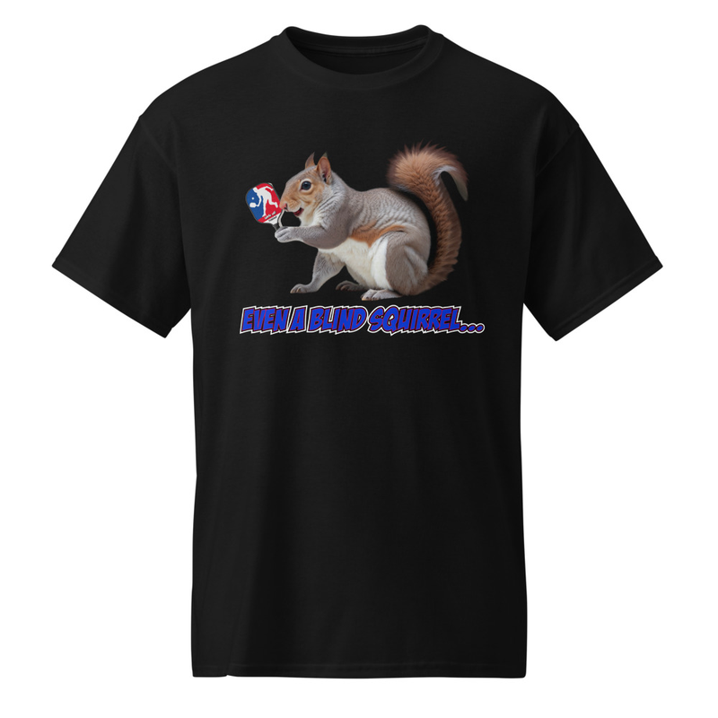 "Even a Blind Squirrel..." DryBlend® Shirt