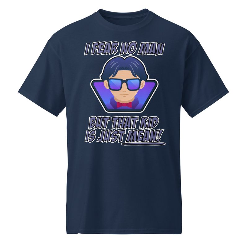 "I Fear No Man - But That Kid Is Just Mean!" DryBlend® Shirt 