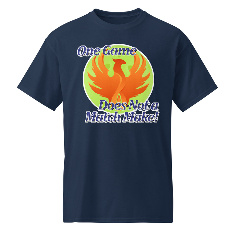 "One Game Does Not a Match Make" DryBlend® Shirt