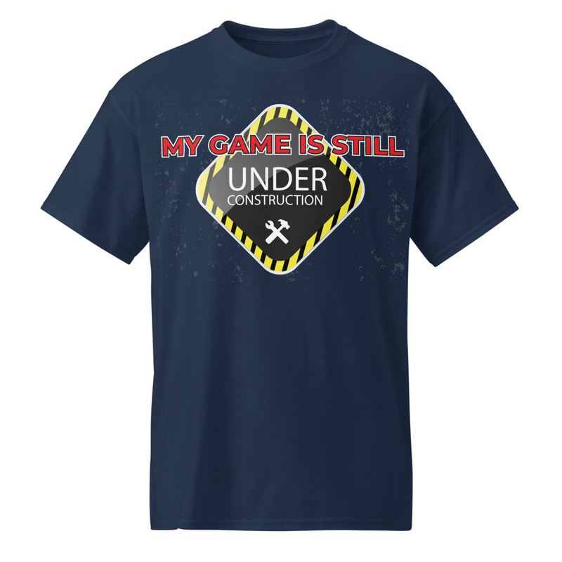 "My Game is Still Under Construction" DryBlend® Shirt