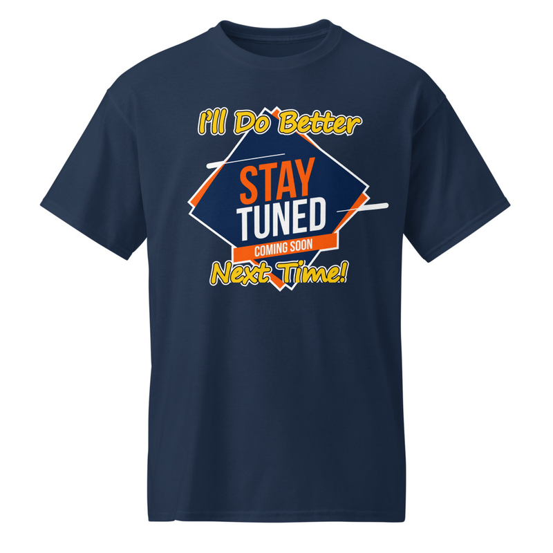 "I'll Do Better Next Time!" DryBlend® Shirt