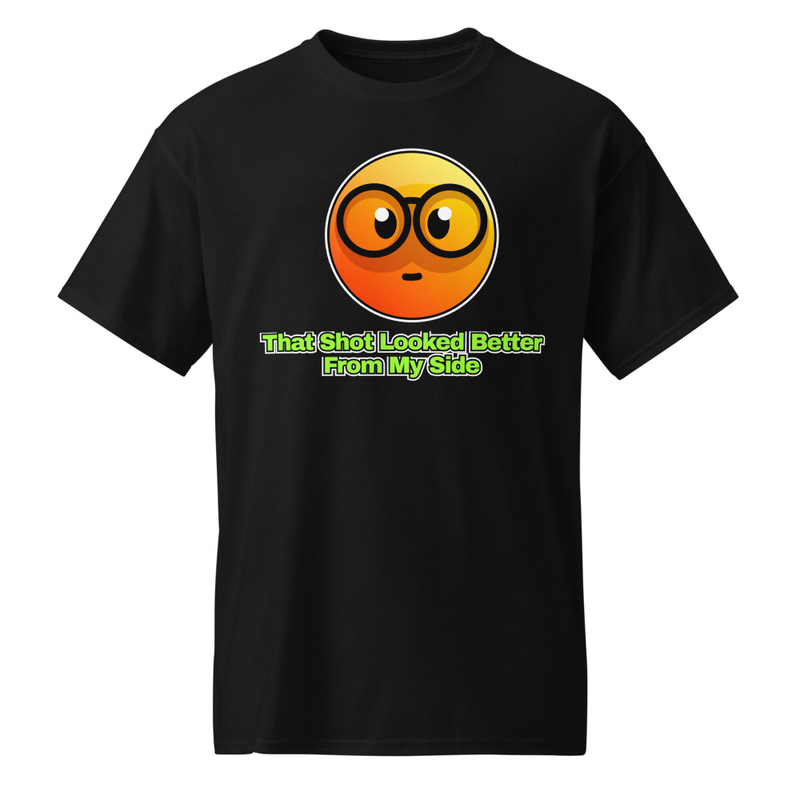"That Shot Looked Better from My Side" DryBlend® Shirt 