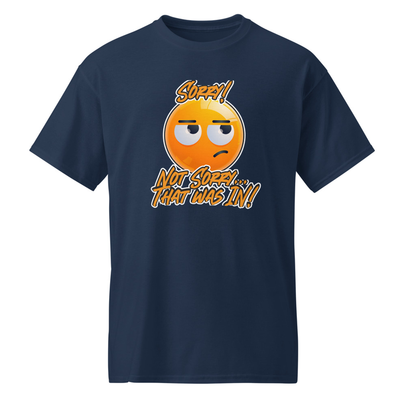 "Sorry - Not Sorry... That Ball Was IN!" DryBlend® Shirt