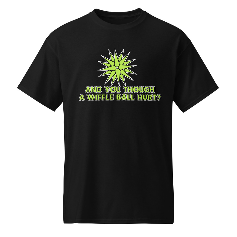 "AND YOU THOUGH A WIFFLE BALL HURT" DryBlend® Shirt copy