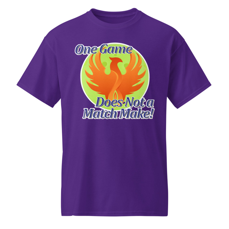 "One Game Does Not a Match Make" DryBlend® Shirt