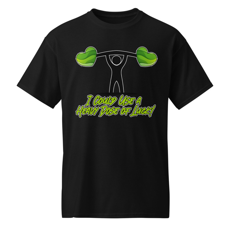"I Could Use a Heavy Dose of Luck!" DryBlend® Shirt