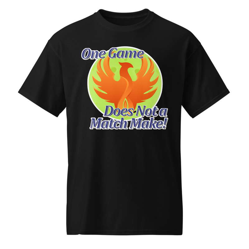 "One Game Does Not a Match Make" DryBlend® Shirt