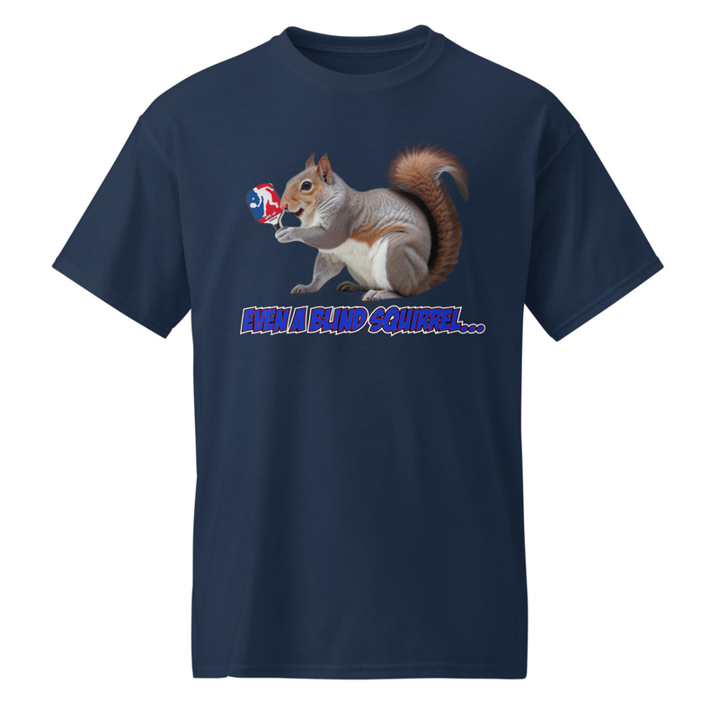 "Even a Blind Squirrel..." DryBlend® Shirt