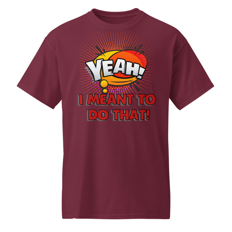 "Yeah! - I Meant To Do That" DryBlend® Shirt