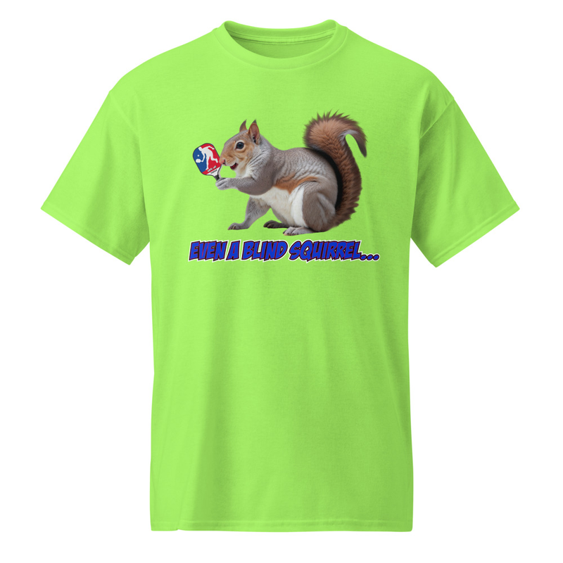 "Even a Blind Squirrel..." DryBlend® Shirt
