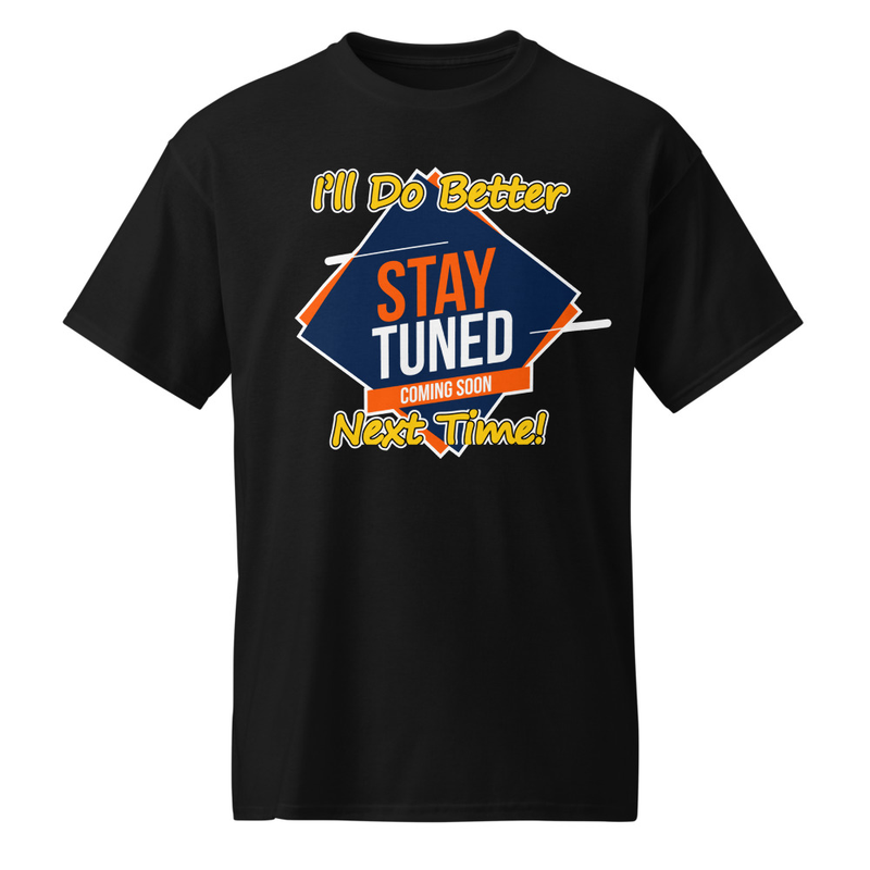 "I'll Do Better Next Time!" DryBlend® Shirt