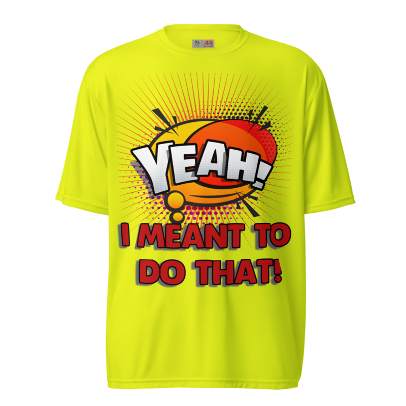"YEAH! I MEANT TO DO THAT!" Performance Crew Neck T-Shirt
