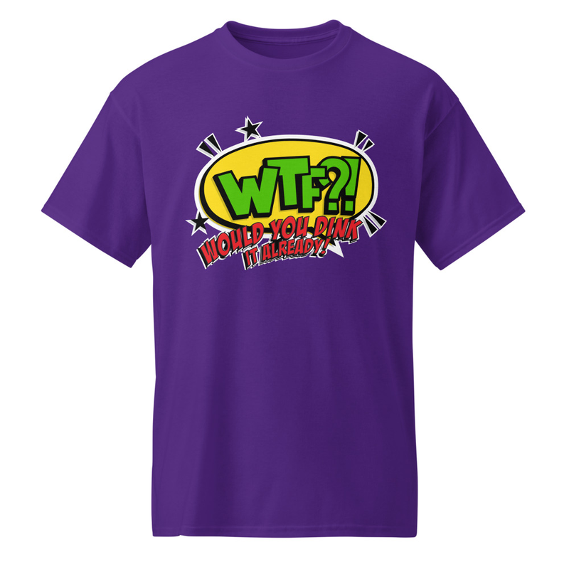 "Would You Dink It Already" DryBlend® Shirt