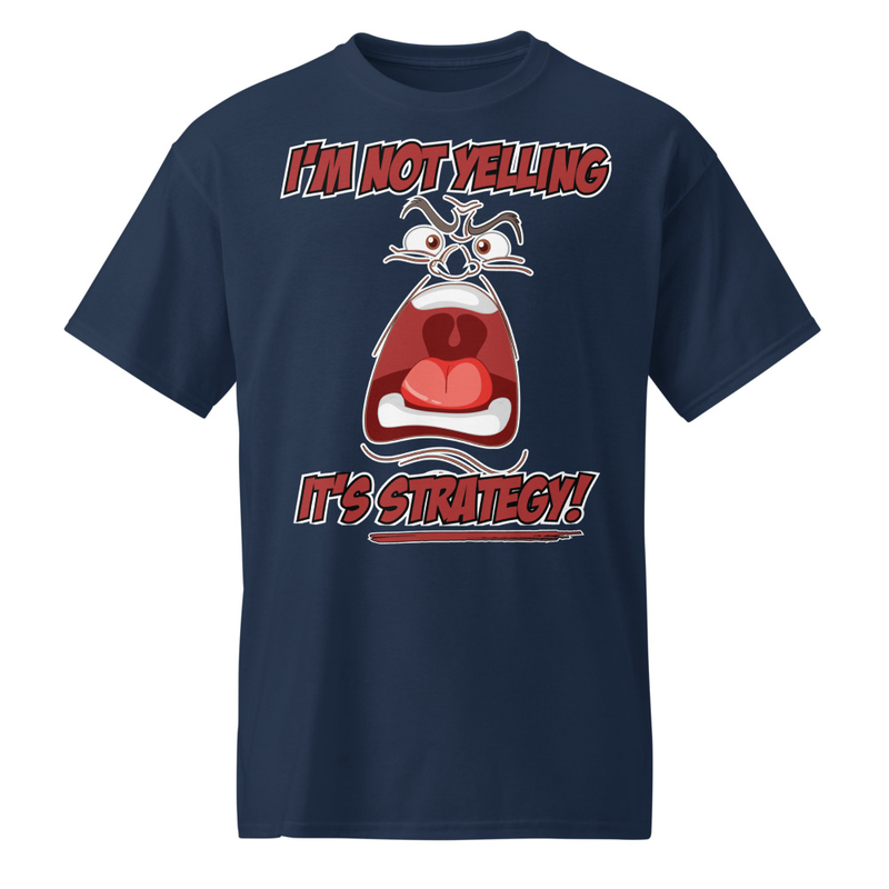 "I'm Not Yelling - It's Strategy!" DryBlend® Shirt